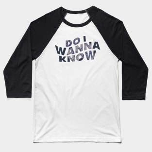 Do I Wanna Know Floral? Baseball T-Shirt